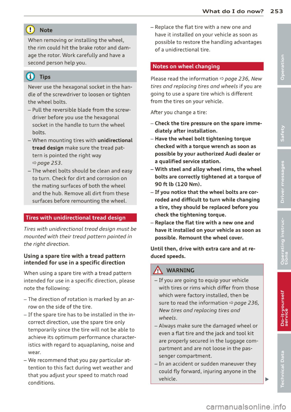 AUDI A3 2015 Owners Manual (D Note
When removing or installing the wheel,
the rim could hit the bra ke rotor and dam
age the rotor . W ork carefully and have a
second person help you.
N ever use th AUDI A3 2015 Owners Manual (D Note
When removing or installing the wheel,
the rim could hit the bra ke rotor and dam
age the rotor . W ork carefully and have a
second person help you.
N ever use th