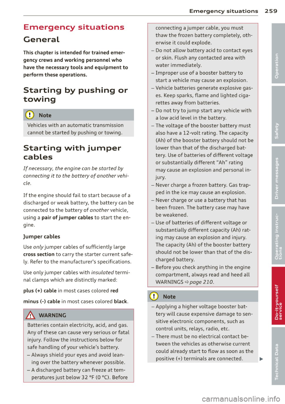 AUDI A3 2015 Owners Manual Emergency situations
General
This chapter is intended for trained emer
gency crews and working personnel who have the necessary tools and equipment to
perform these operations.
St AUDI A3 2015 Owners Manual Emergency situations
General
This chapter is intended for trained emer
gency crews and working personnel who have the necessary tools and equipment to
perform these operations.
St