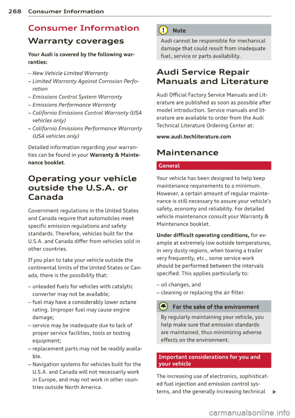 AUDI A3 2015 Manual Online 268  Consumer  Information 
Consumer  Information 
Warranty  coverages 
You r Audi  is  covered  by the  following  war­
ranties: 
- New  Vehicle Limited  Warranty 
- Limited  Warranty  Against  Corr