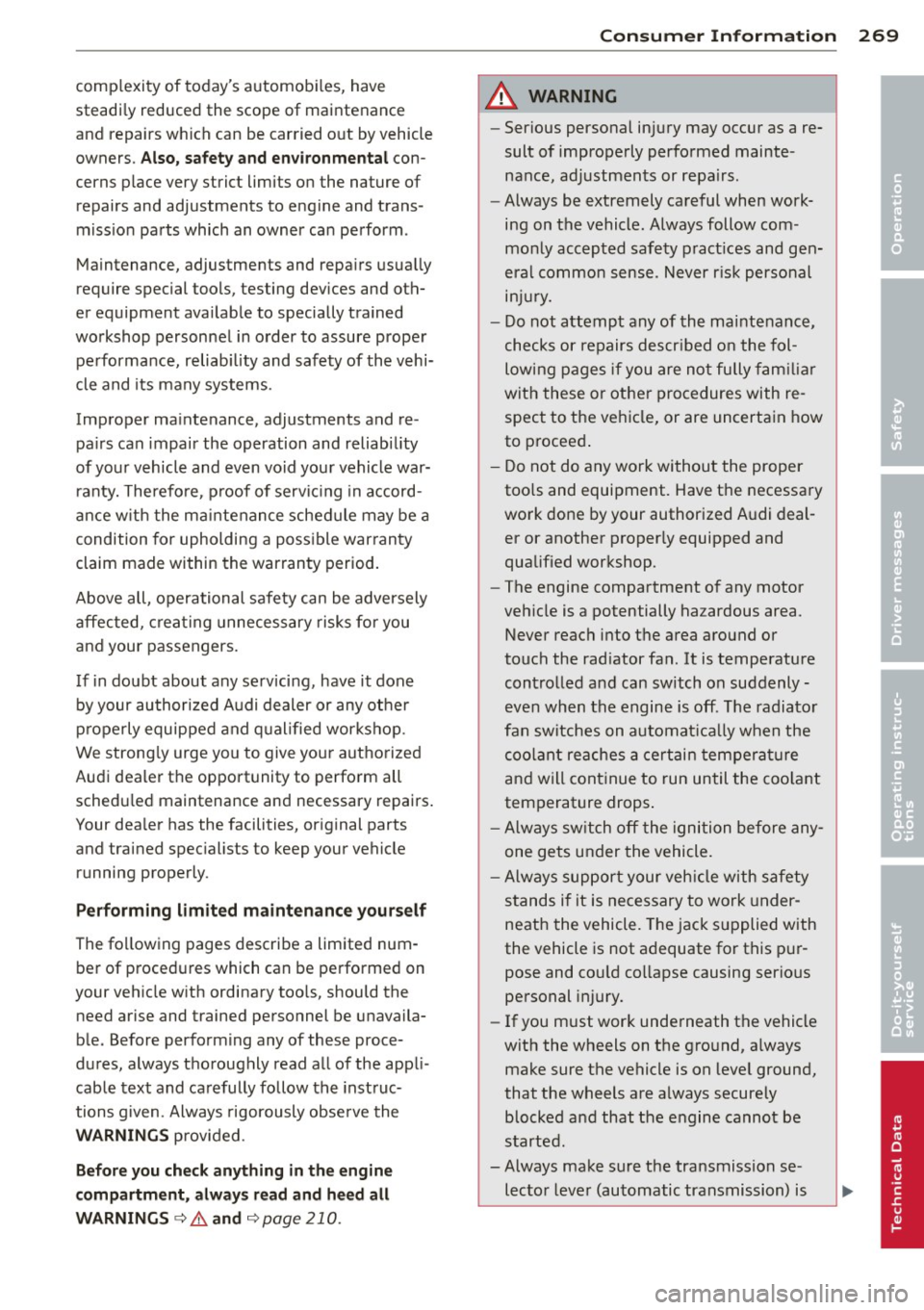 AUDI A3 2015 Owners Guide complexity of todays automobi les, have
steadi ly reduced the scope of maintenanc e
and repairs which can be carried out by vehicle
owners.
Also, safety and env ir onm ental con AUDI A3 2015 Owners Guide complexity of todays automobi les, have
steadi ly reduced the scope of maintenanc e
and repairs which can be carried out by vehicle
owners.
Also, safety and env ir onm ental con