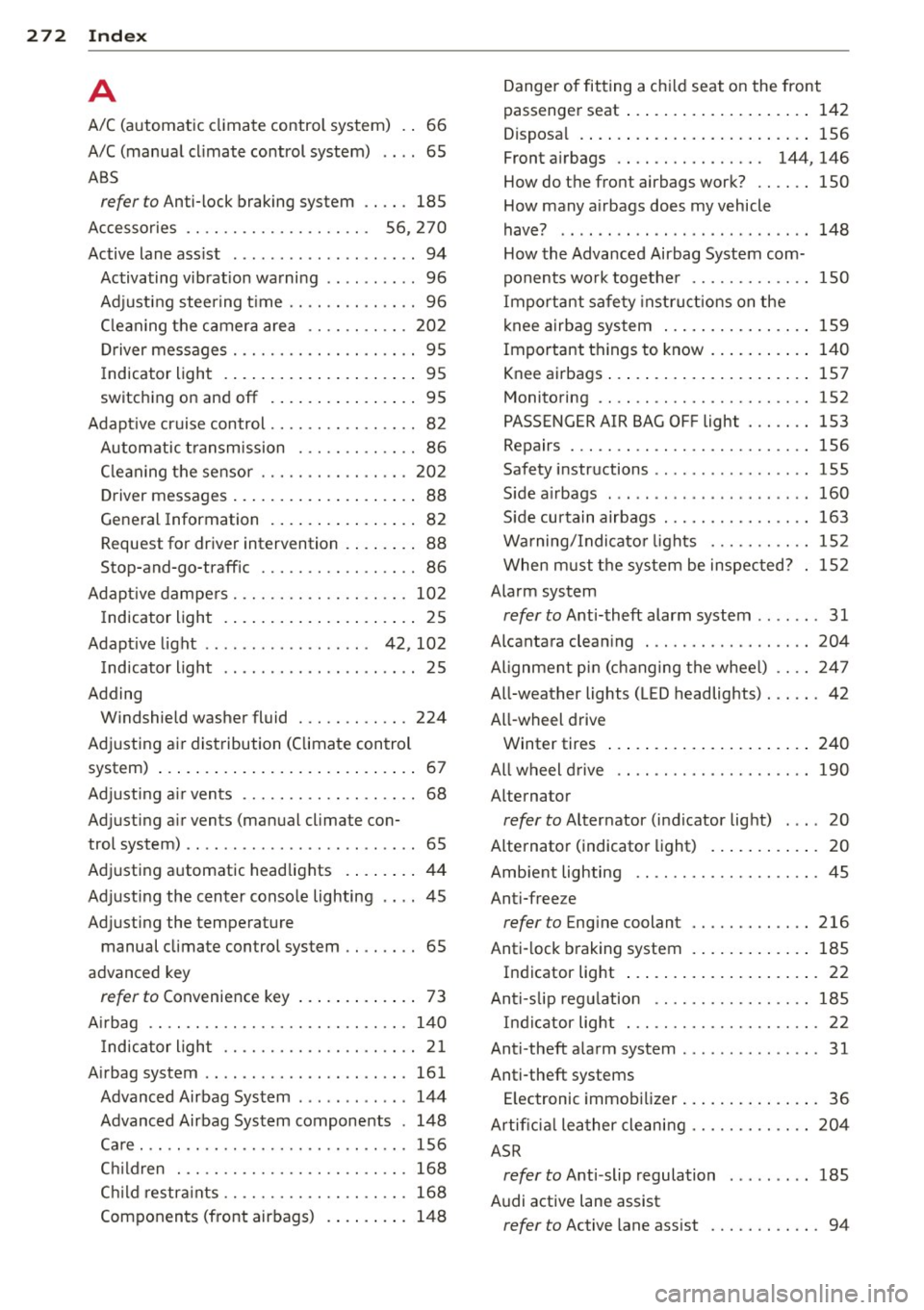 AUDI A3 2015 Service Manual 272  Index 
A 
A/C (a utomatic  cl imate  control  system) 
A/C (manual  cl imate  control  system) 
ABS  66 
65 
refer to An
ti-lock  braking  system  . .  . .  .  185 
Accessories  . . . . . .  . . 