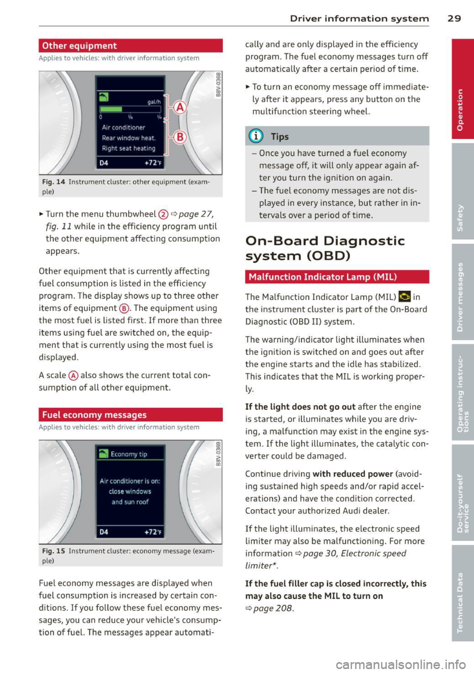 AUDI A3 2015 User Guide Other equipment
Applies to vehicles: with driver information system
Fig. 1 4 Instrument cluste r: other e quipmen t (e xam
p le)
~ Turn the menu thumbwheel@¢page 27,
fig. 11 while AUDI A3 2015 User Guide Other equipment
Applies to vehicles: with driver information system
Fig. 1 4 Instrument cluste r: other e quipmen t (e xam
p le)
~ Turn the menu thumbwheel@¢page 27,
fig. 11 while