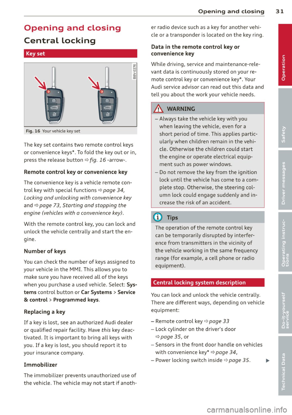 AUDI A3 2015  Owners Manual Opening  and  closing 
Central  locking 
Key set 
Fig . 16 Your vehicle  key set 
The key set contains  two  remote  contro l keys 
or  convenience  keys*. To fold  the  key out  or  in, 
press the  r