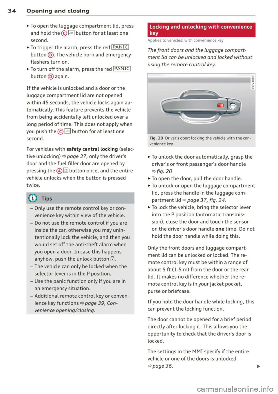 AUDI A3 2015 Owners Manual 34 Openin g and clo sing
• To open the luggage compartment lid, press
and hold the ©~ button for at least one
second .
• To trigger the alarm, press the red iPANICI
button AUDI A3 2015 Owners Manual 34 Openin g and clo sing
• To open the luggage compartment lid, press
and hold the ©~ button for at least one
second .
• To trigger the alarm, press the red iPANICI
button