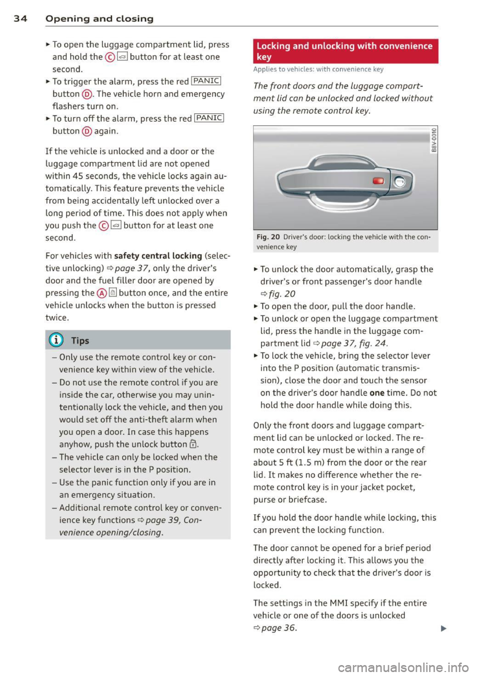 AUDI A3 2015 Owners Guide 34  Openin g and  clo sing 
•  To open  the  luggage  compartment  lid,  press 
and  hold  the ©~ button  for at  least  one 
second . 
•  To  trigger  the  alarm,  press the red iPANICI 
button 