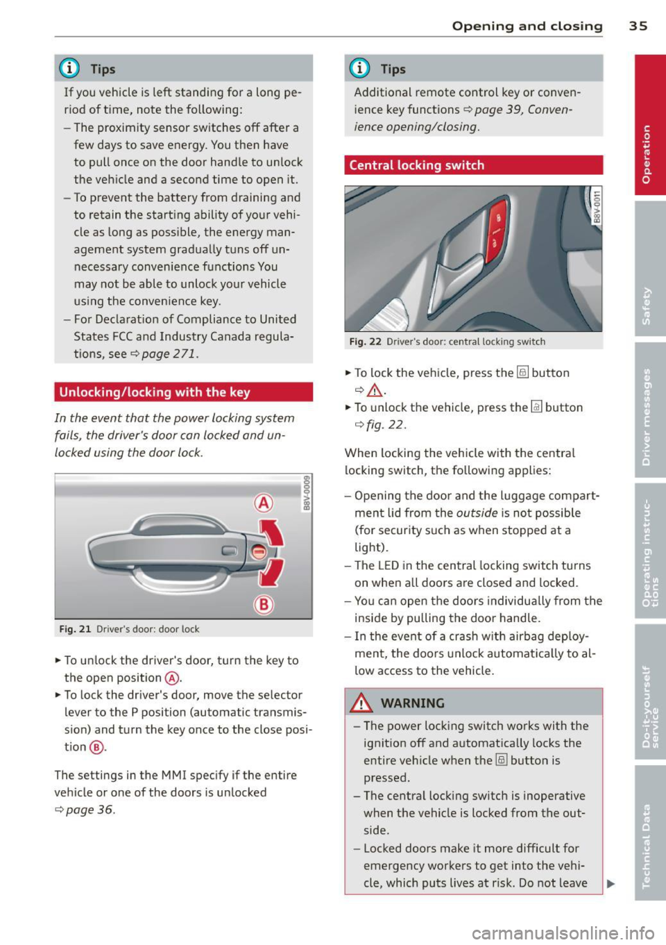 AUDI A3 2015 Owners Manual (D Tips
If you vehicle is left standing for a long pe
riod of t ime, note the following:
- The proximity sensor sw itches off afte r a
few days to save energy. You then have AUDI A3 2015 Owners Manual (D Tips
If you vehicle is left standing for a long pe
riod of t ime, note the following:
- The proximity sensor sw itches off afte r a
few days to save energy. You then have