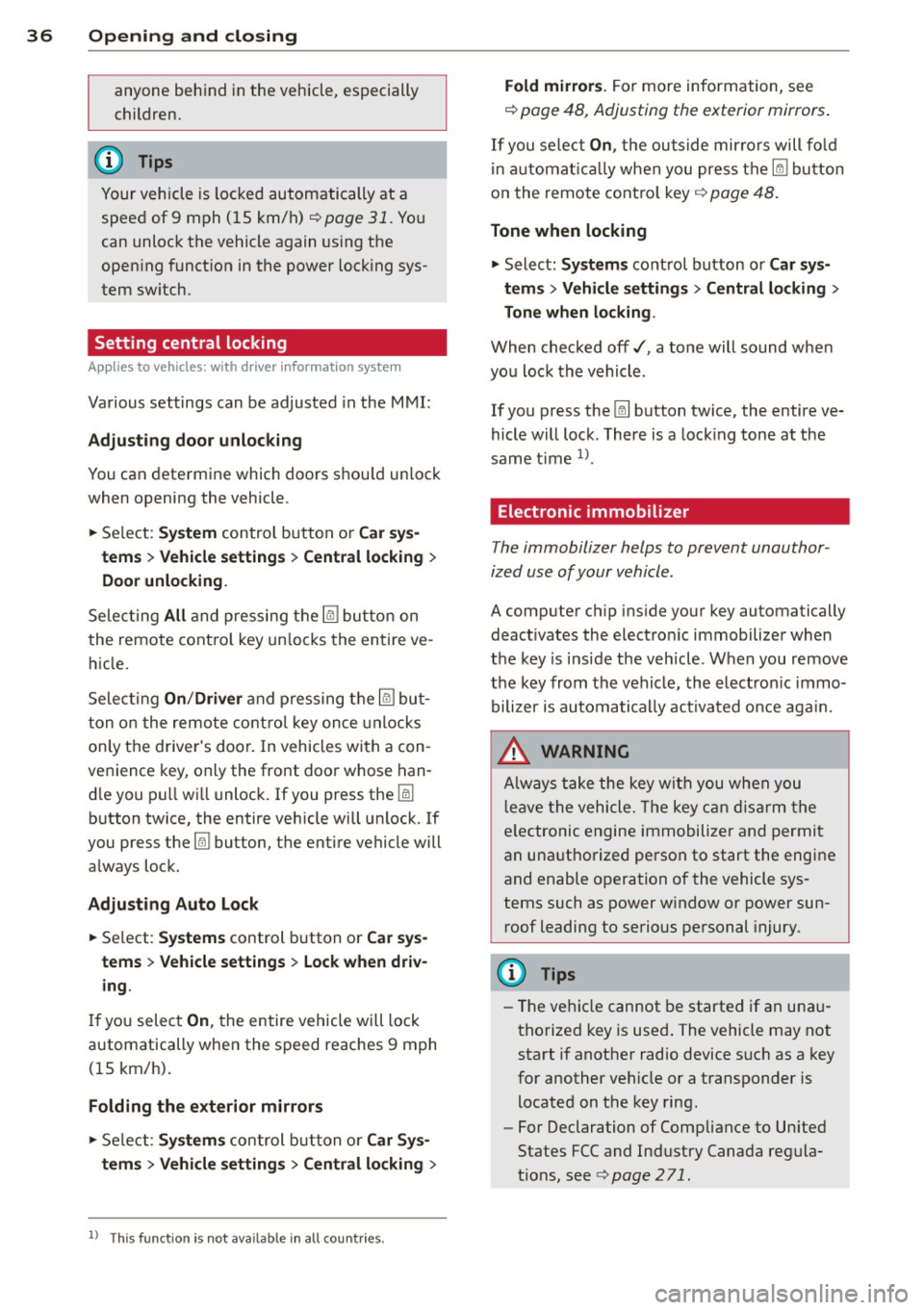 AUDI A3 2015 Owners Guide 36  Opening  and  closing 
anyone beh ind  in the  vehicle, es pecially 
children. 
(D Tips 
Your vehicle is  lo ck ed  aut om atically at  a 
spee d of 9  mph  (15  km/ h) 
c> page  31. Yo u 
can unl