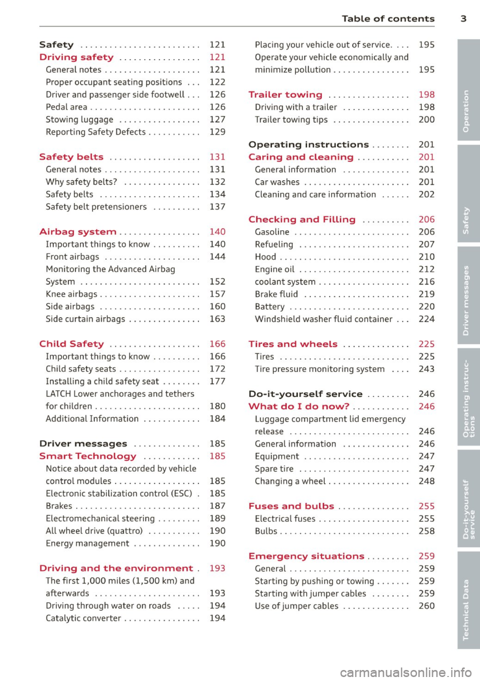 AUDI A3 2015  Owners Manual Safety  . . . .  . .  . . . .  . .  . . . .  . . .  . .  . .  . . 12 1 
Driving  safety  . .  . . . .  . . .  . .  . .  . .  . . 121 
General notes  . . .  . . . . . .  . . .  . .  . .  . .  . .  121 