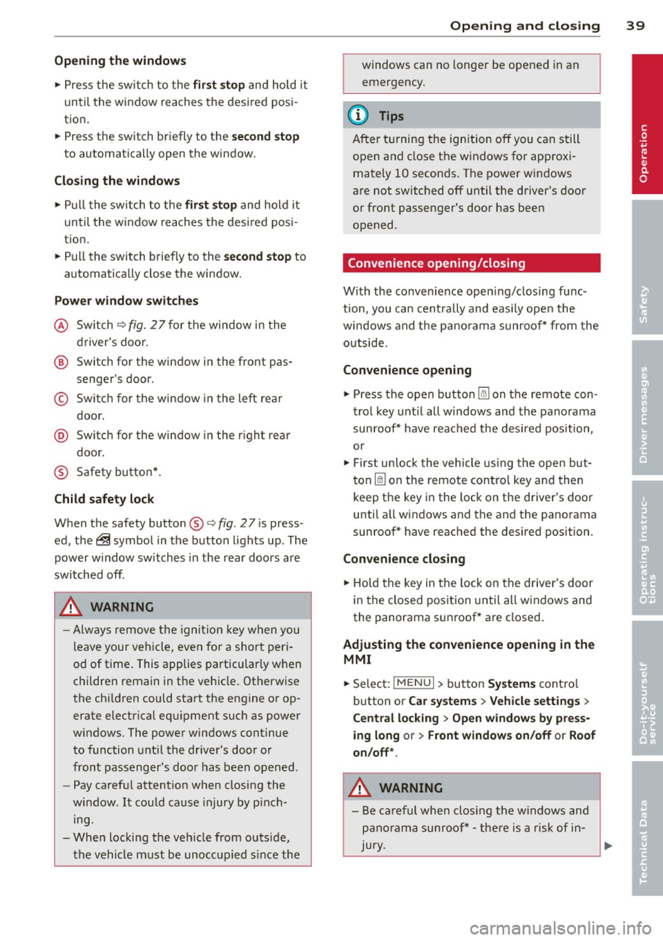 AUDI A3 2015 Owners Manual Opening th e windows
" Press the sw itch to the fir st sto p and hold i t
until the window reaches the desi red posi
tion .
" Press the switch briefly to the
se cond stop
to AUDI A3 2015 Owners Manual Opening th e windows
" Press the sw itch to the fir st sto p and hold i t
until the window reaches the desi red posi
tion .
" Press the switch briefly to the
se cond stop
to