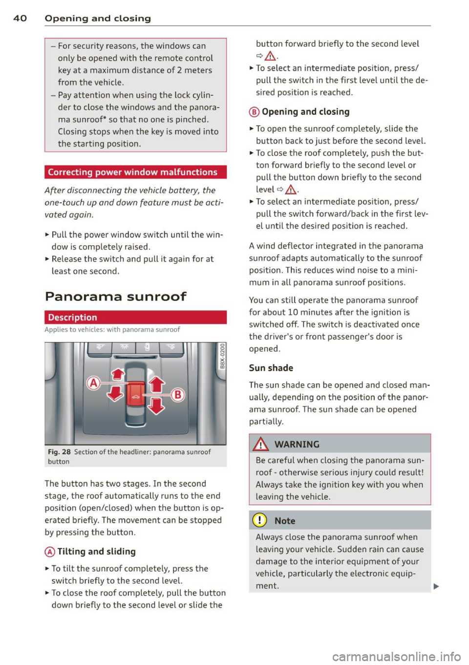 AUDI A3 2015 Owners Manual 40 Opening and clo sing
- For security reasons, the windows can
only be opened with the remote control
key at a maximum distance of 2 meters
from the vehicle .
- Pay attention AUDI A3 2015 Owners Manual 40 Opening and clo sing
- For security reasons, the windows can
only be opened with the remote control
key at a maximum distance of 2 meters
from the vehicle .
- Pay attention