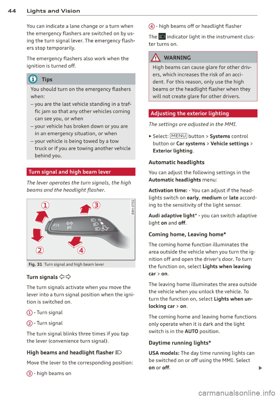 AUDI A3 2015 Owners Manual 44 Lights and Vision
You can indicate a lane change or a turn when
the emergency flashers are switched on by us
i ng the turn signa l lever. The emergency f lash
ers stop tempor AUDI A3 2015 Owners Manual 44 Lights and Vision
You can indicate a lane change or a turn when
the emergency flashers are switched on by us
i ng the turn signa l lever. The emergency f lash
ers stop tempor