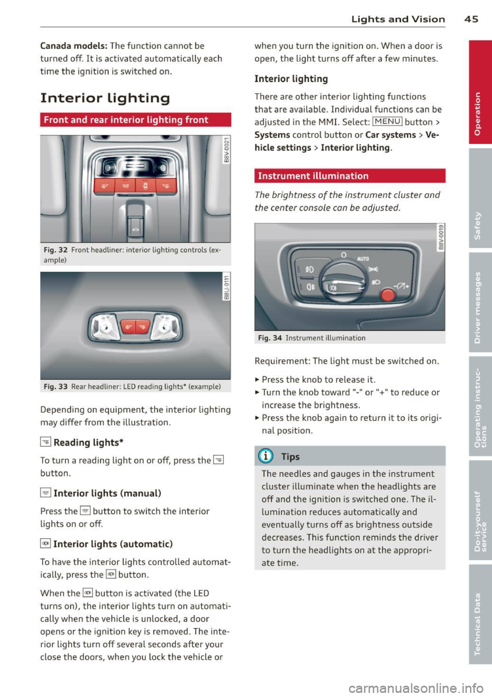 AUDI A3 2015 User Guide Canada models: The function  cannot  be 
turned 
off. It is  activated  automatical ly each 
time  the  ignition  is switched  on . 
Interior  lighting 
Front  and  rear interior  light ing f ront 
Fi