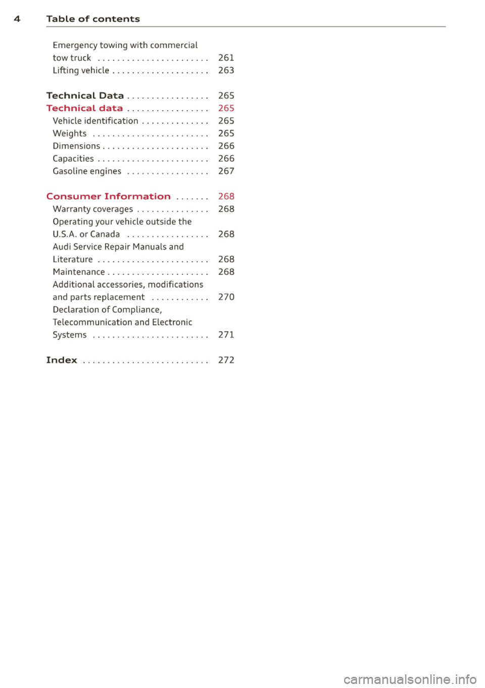 AUDI A3 2015 Owners Manual 4 Table of contents
Eme rgency towing with comme rcial
tow truck . . . . . . . . . . . . . . . . . . . . . . . 261
Lift ing vehicle . . . . . . . . . . . . . . . . . . . . 26 AUDI A3 2015 Owners Manual 4 Table of contents
Eme rgency towing with comme rcial
tow truck . . . . . . . . . . . . . . . . . . . . . . . 261
Lift ing vehicle . . . . . . . . . . . . . . . . . . . . 26