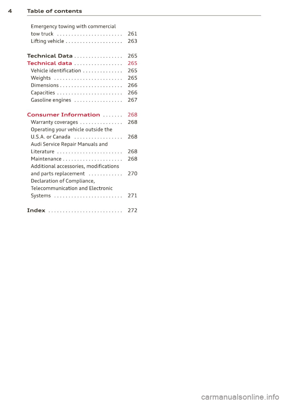 AUDI A3 2015  Owners Manual 4  Table  of  contents 
Eme rgency towing  with  comme rcial 
tow  truck  .  . . . .  .  . . . . . .  . . .  . .  . .  . . . .  261 
Lift ing vehicle  . .  . . .  . . . .  . . .  . .  . .  . . . .  26