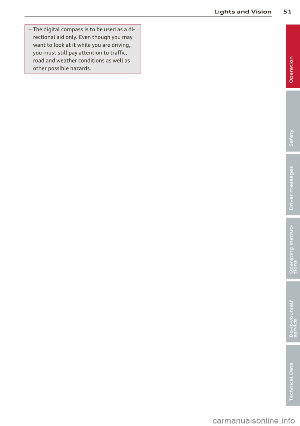 AUDI A3 2015 Workshop Manual -The digita l compass is to be used as a di
rect ional aid only . Even though you may
want to look at it whi le you are driving,
you must st ill pay attention to traffic,
road and AUDI A3 2015 Workshop Manual -The digita l compass is to be used as a di
rect ional aid only . Even though you may
want to look at it whi le you are driving,
you must st ill pay attention to traffic,
road and