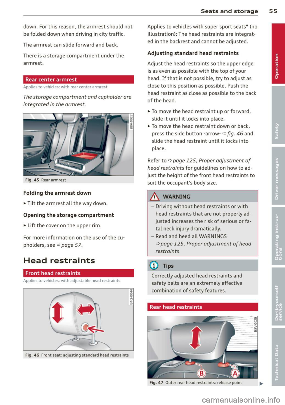 AUDI A3 2015 Owners Manual down. For this reason, the armrest should not
be folded down when driving in city traffic.
The arm rest can slide forward and back.
There is a storage compartment under the
arm AUDI A3 2015 Owners Manual down. For this reason, the armrest should not
be folded down when driving in city traffic.
The arm rest can slide forward and back.
There is a storage compartment under the
arm