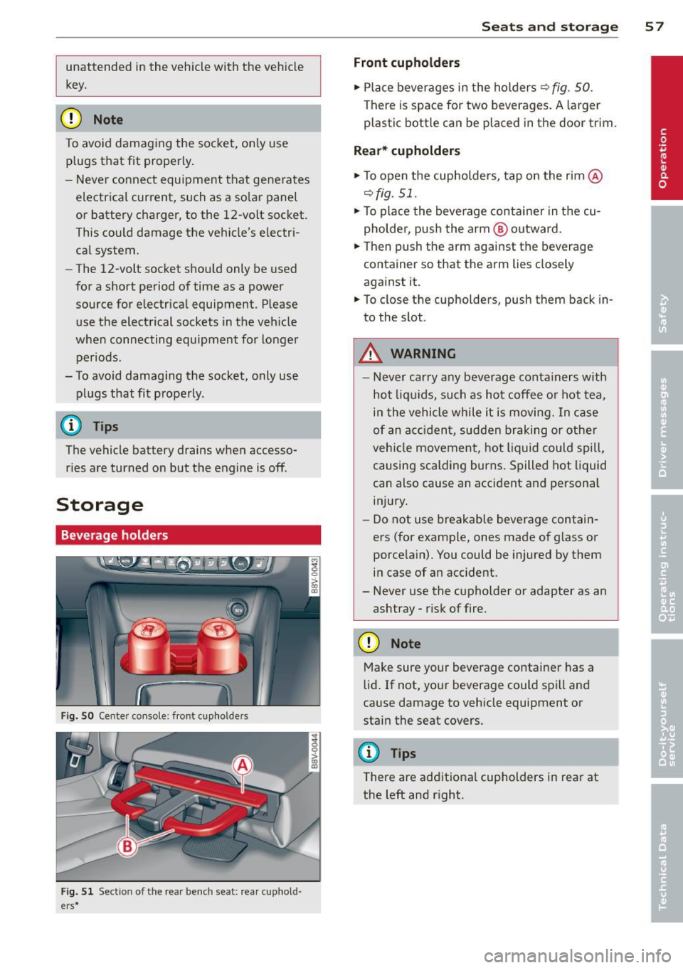 AUDI A3 2015 User Guide unattended in the vehicle with the vehicle
key.
(D Note
To avoid damaging the socket, only use
plugs that fit properly.
- Never connect equipment that generates
electrical curr AUDI A3 2015 User Guide unattended in the vehicle with the vehicle
key.
(D Note
To avoid damaging the socket, only use
plugs that fit properly.
- Never connect equipment that generates
electrical curr