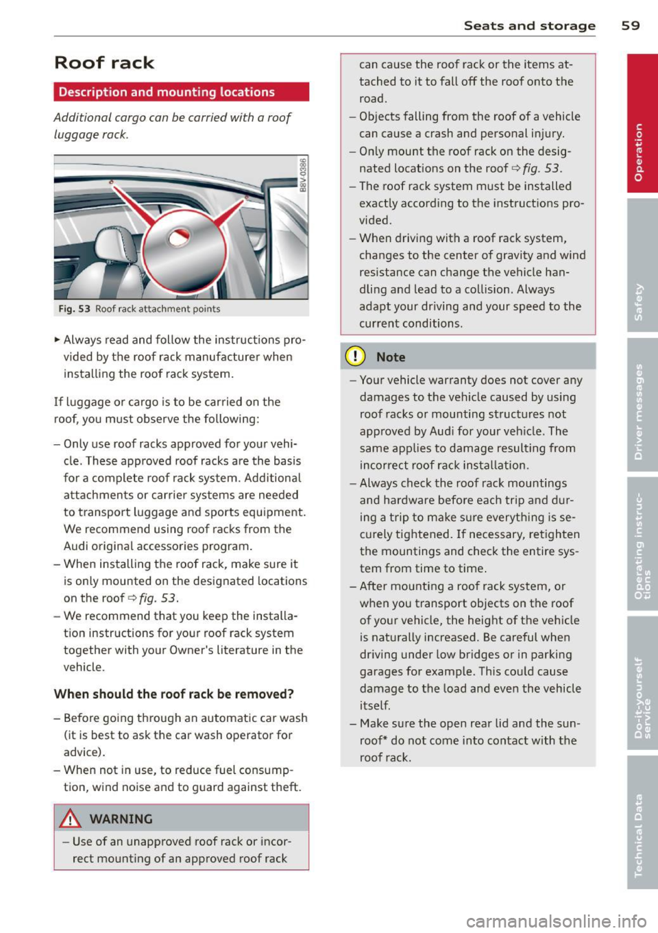 AUDI A3 2015 Repair Manual Roof rack
Description and mounting locations
Additional cargo can be carried with a roof luggage rack .
Fig. 53 Roof rack attachment po in ts
.,. Always read and follow the instru AUDI A3 2015 Repair Manual Roof rack
Description and mounting locations
Additional cargo can be carried with a roof luggage rack .
Fig. 53 Roof rack attachment po in ts
.,. Always read and follow the instru