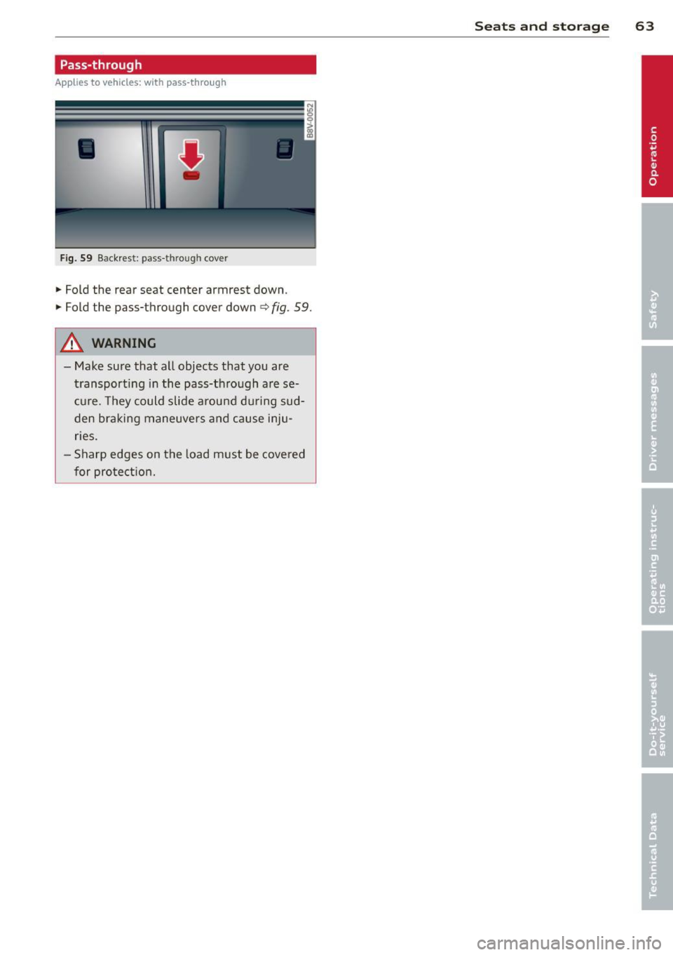 AUDI A3 2015 Repair Manual Pass-through
Applies to vehicles: wit h pass -thro ug h
•
Fig. 59 Backrest : pass -t h roug h cove r
• Fold the rear seat center armrest down .
• Fold the pass-through cover down AUDI A3 2015 Repair Manual Pass-through
Applies to vehicles: wit h pass -thro ug h
•
Fig. 59 Backrest : pass -t h roug h cove r
• Fold the rear seat center armrest down .
• Fold the pass-through cover down