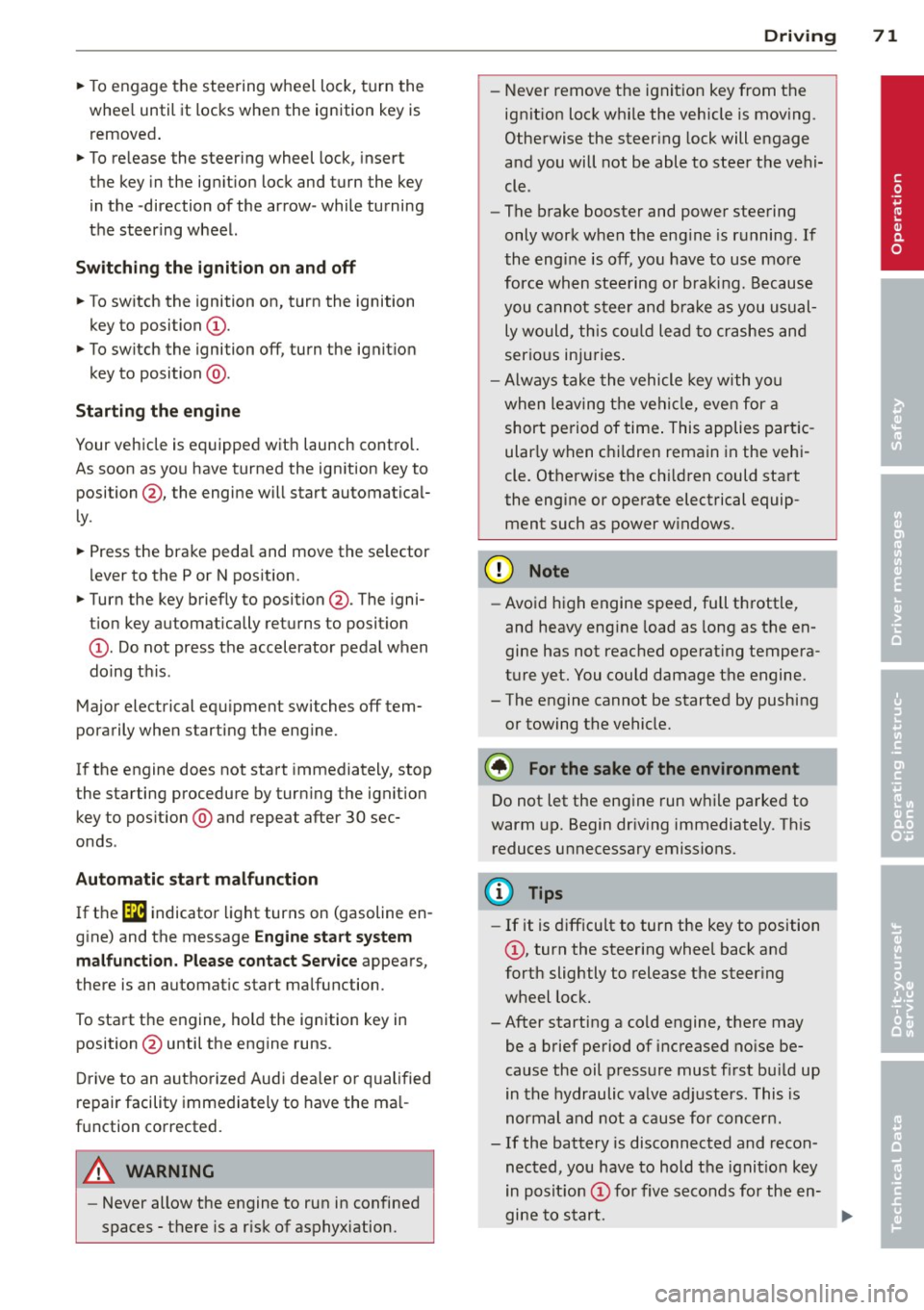 AUDI A3 2015 Owners Manual ~ To engage the steering wheel lock, turn the
whee l until it locks when the ignition key is
removed .
~ To release the steering wheel lock, insert
the key in the ignition lock an AUDI A3 2015 Owners Manual ~ To engage the steering wheel lock, turn the
whee l until it locks when the ignition key is
removed .
~ To release the steering wheel lock, insert
the key in the ignition lock an