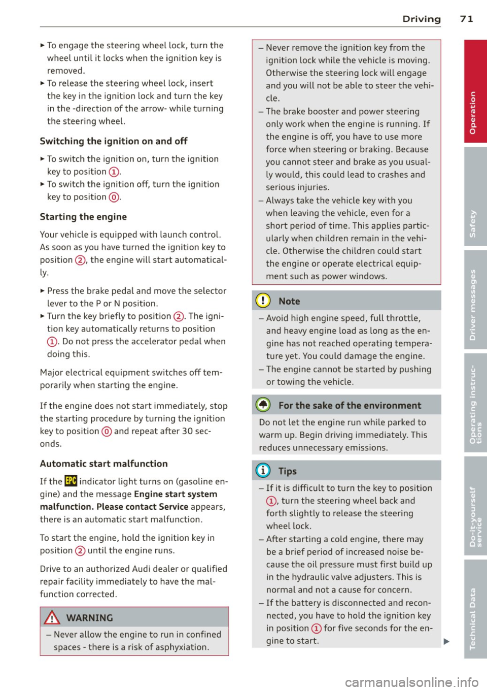 AUDI A3 2015  Owners Manual ~ To engage the  steering  wheel  lock,  turn  the 
whee l until  it locks when  the  ignition  key is 
removed . 
~ To release the  steering  wheel  lock,  insert 
the  key in the  ignition  lock  an