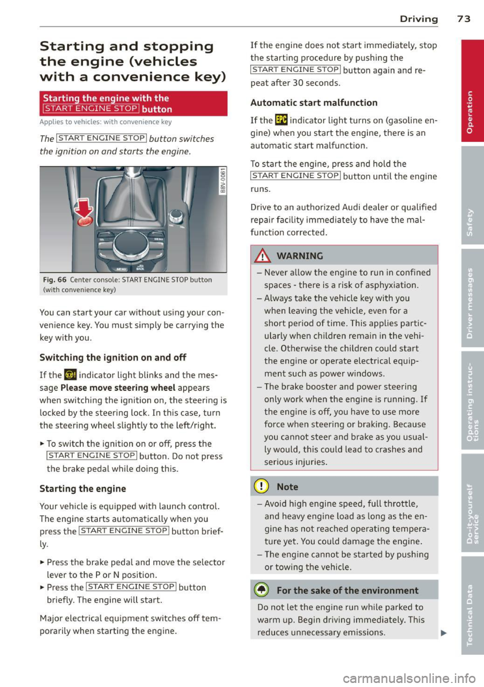 AUDI A3 2015  Owners Manual Starting  and  stopping 
the  engine  (vehicles 
with  a  convenience  key) 
St  t·  th  · ith  the 
button 
Applies  to vehicles:  with  convenience  key 
The I START ENGINE STOPI button switches 
