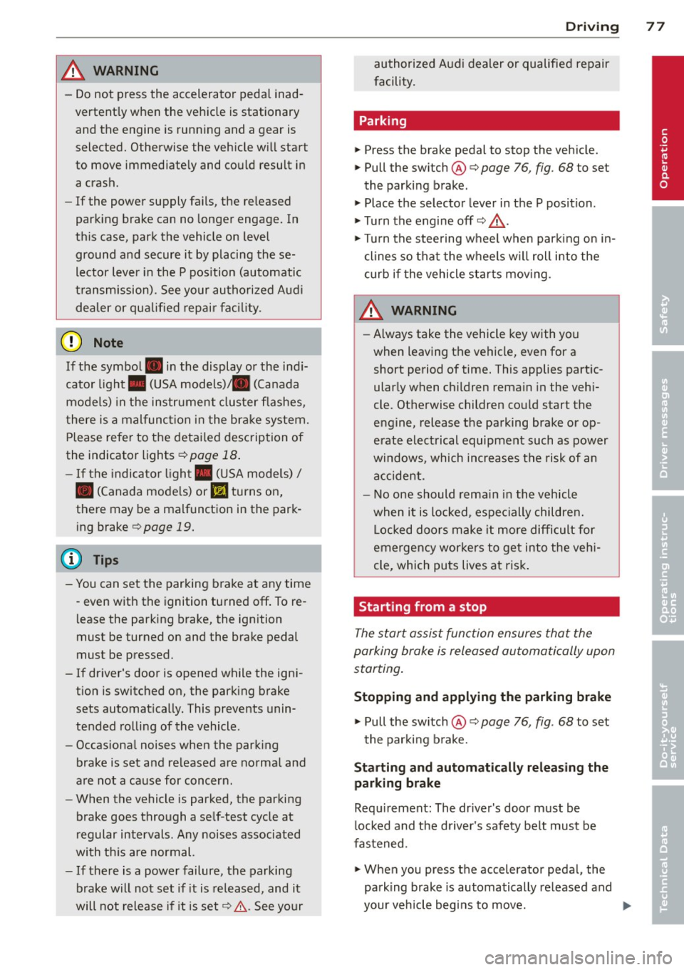 AUDI A3 2015  Owners Manual & WARNING 
-Do not  press  the  accelerator  pedal  inad­
vertently  when  the  vehicle  is stationary  and  the  engine  is  running  and  a gear  is 
selected.  Otherwise  the  vehicle  will  start