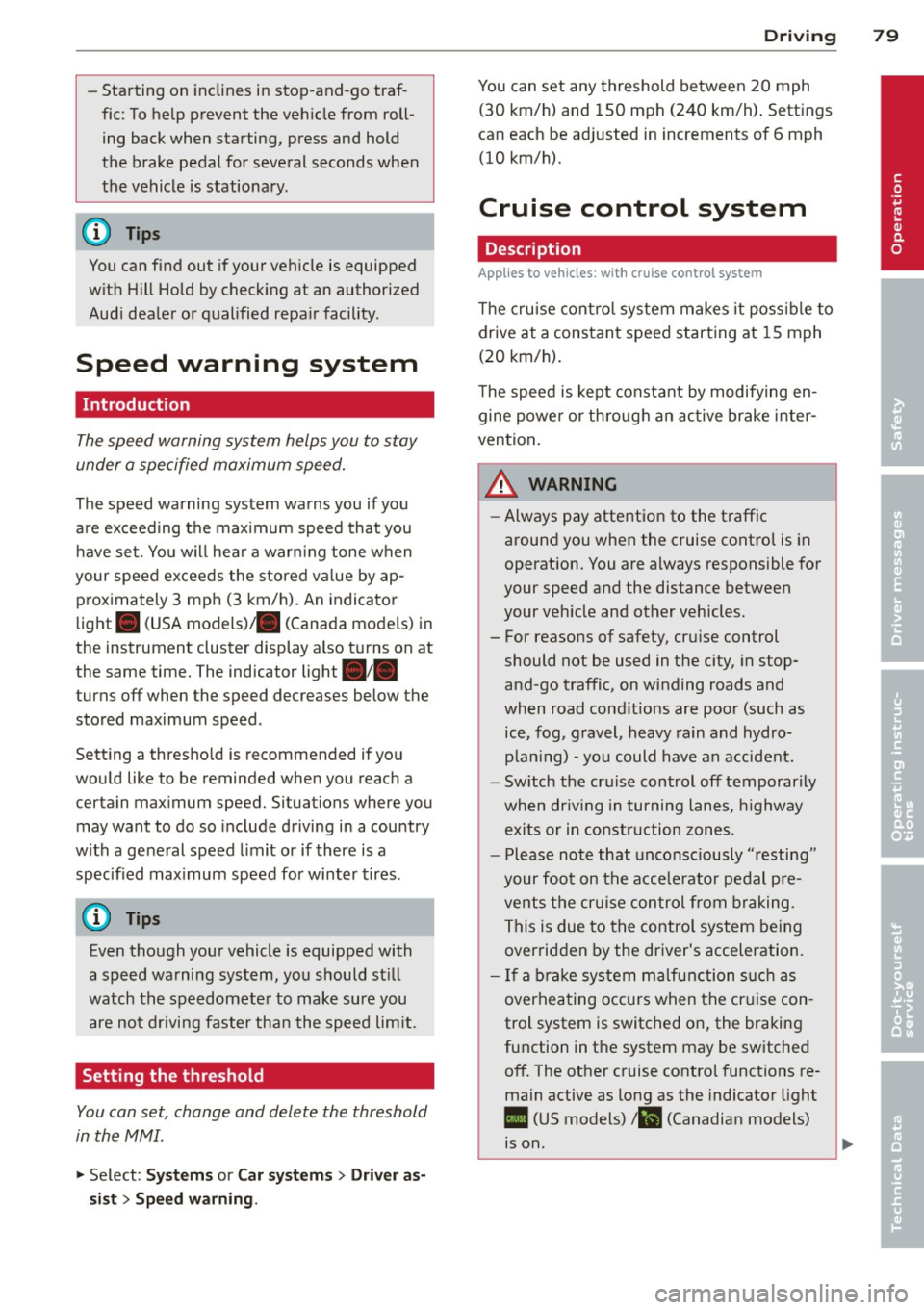 AUDI A3 2015 Manual Online -Starting on inclines in stop-and-go traf
fic: To help prevent the vehicle from roll
ing back when starting, press and hold
the brake pedal for several seconds when
the vehicle is AUDI A3 2015 Manual Online -Starting on inclines in stop-and-go traf
fic: To help prevent the vehicle from roll
ing back when starting, press and hold
the brake pedal for several seconds when
the vehicle is