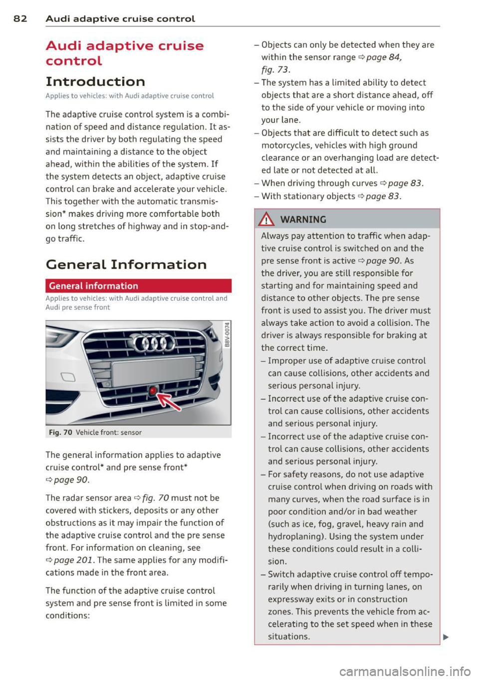 AUDI A3 2015 Manual Online 82 Audi adaptive cruise control
Audi adaptive cruise
control
Introduction
Ap plies to vehicles: with Audi adaptive cruise co ntrol
The adaptive cruise control system is a combi
AUDI A3 2015 Manual Online 82 Audi adaptive cruise control
Audi adaptive cruise
control
Introduction
Ap plies to vehicles: with Audi adaptive cruise co ntrol
The adaptive cruise control system is a combi