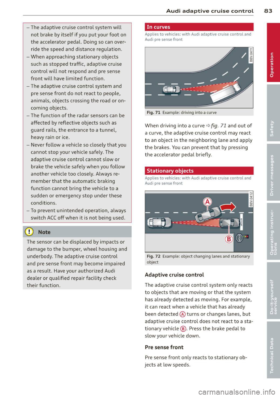 AUDI A3 2015 Manual Online -The adaptive cr uise control system will
not brake by itself if you put your foot on
the accelerator pedal. Doing so can over
ride the speed and d istance regulation .
- Wh AUDI A3 2015 Manual Online -The adaptive cr uise control system will
not brake by itself if you put your foot on
the accelerator pedal. Doing so can over
ride the speed and d istance regulation .
- Wh