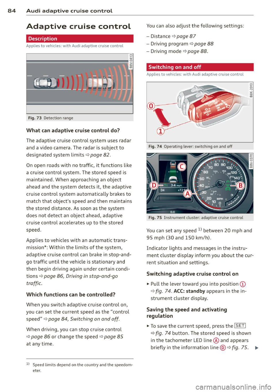 AUDI A3 2015 Manual Online 84 Audi adaptive cruise control
Adaptive cruise control
Description
Applies to vehicles: with Audi adaptive cruise co ntrol
)
Fig. 73 Detect ion range
What can ad apti ve crui se AUDI A3 2015 Manual Online 84 Audi adaptive cruise control
Adaptive cruise control
Description
Applies to vehicles: with Audi adaptive cruise co ntrol
)
Fig. 73 Detect ion range
What can ad apti ve crui se