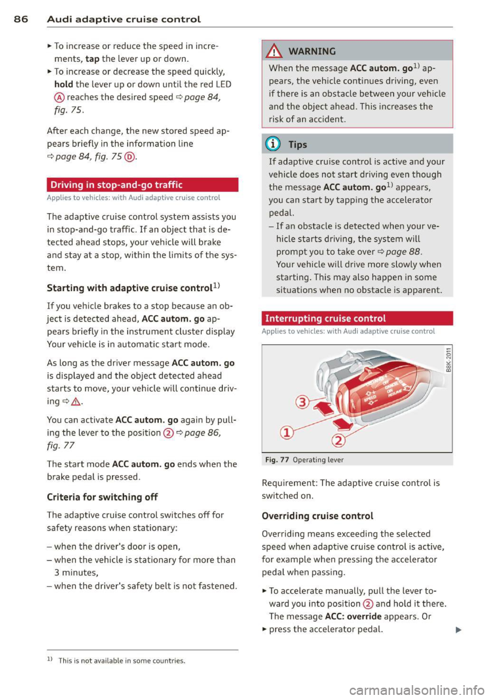 AUDI A3 2015 Manual Online 86 Audi adaptive cruise control
• To increase or reduce the speed in incre
ments,
tap the lever up or down .
• To increase or decrease the speed quickly,
hold the lever AUDI A3 2015 Manual Online 86 Audi adaptive cruise control
• To increase or reduce the speed in incre
ments,
tap the lever up or down .
• To increase or decrease the speed quickly,
hold the lever