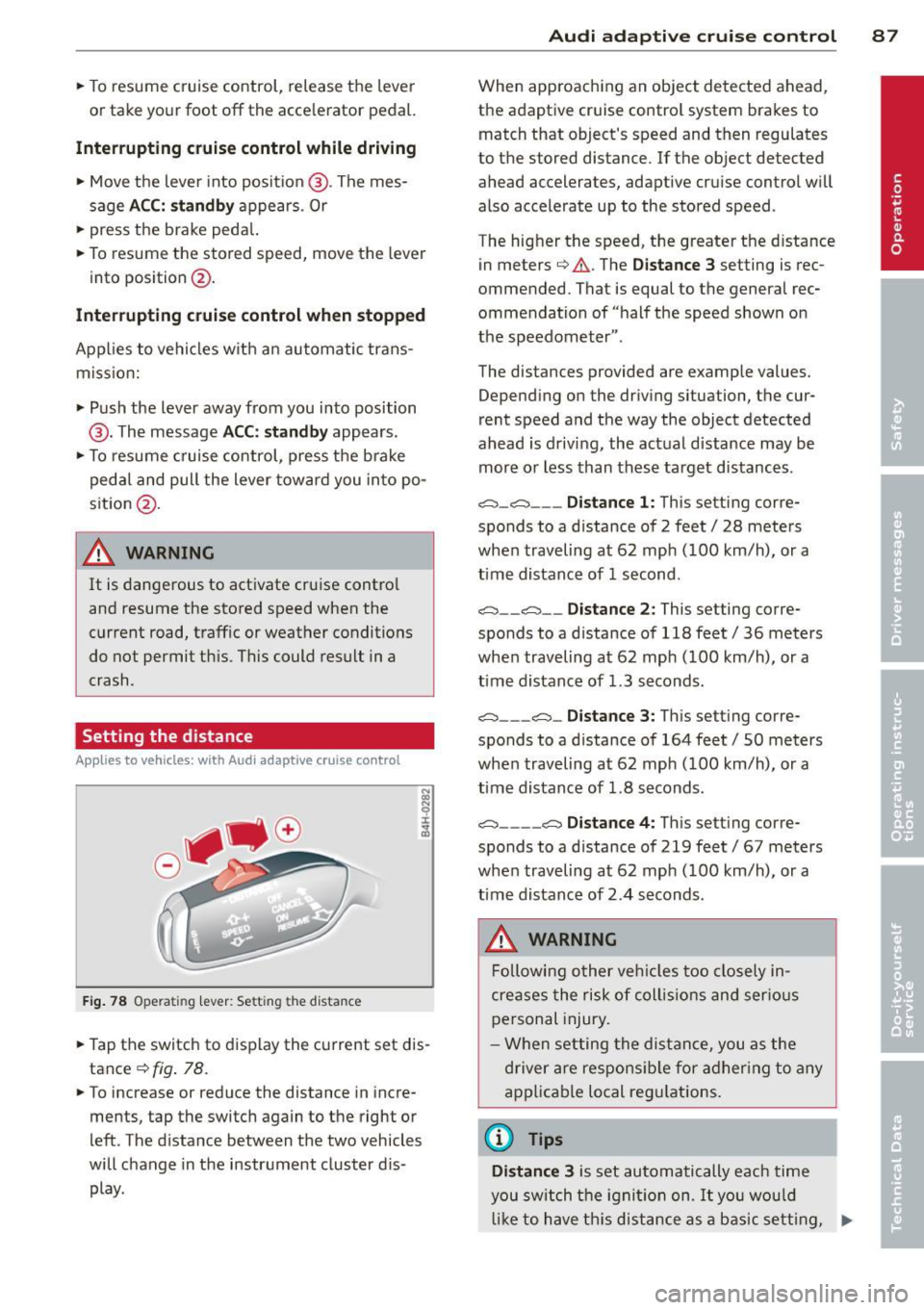 AUDI A3 2015 Manual Online .. To resume cruise control, release the lever
or take your foot off the acce lerator pedal.
Interrupting cruise control while driving
.. Move the lever into position @. The mes
AUDI A3 2015 Manual Online .. To resume cruise control, release the lever
or take your foot off the acce lerator pedal.
Interrupting cruise control while driving
.. Move the lever into position @. The mes