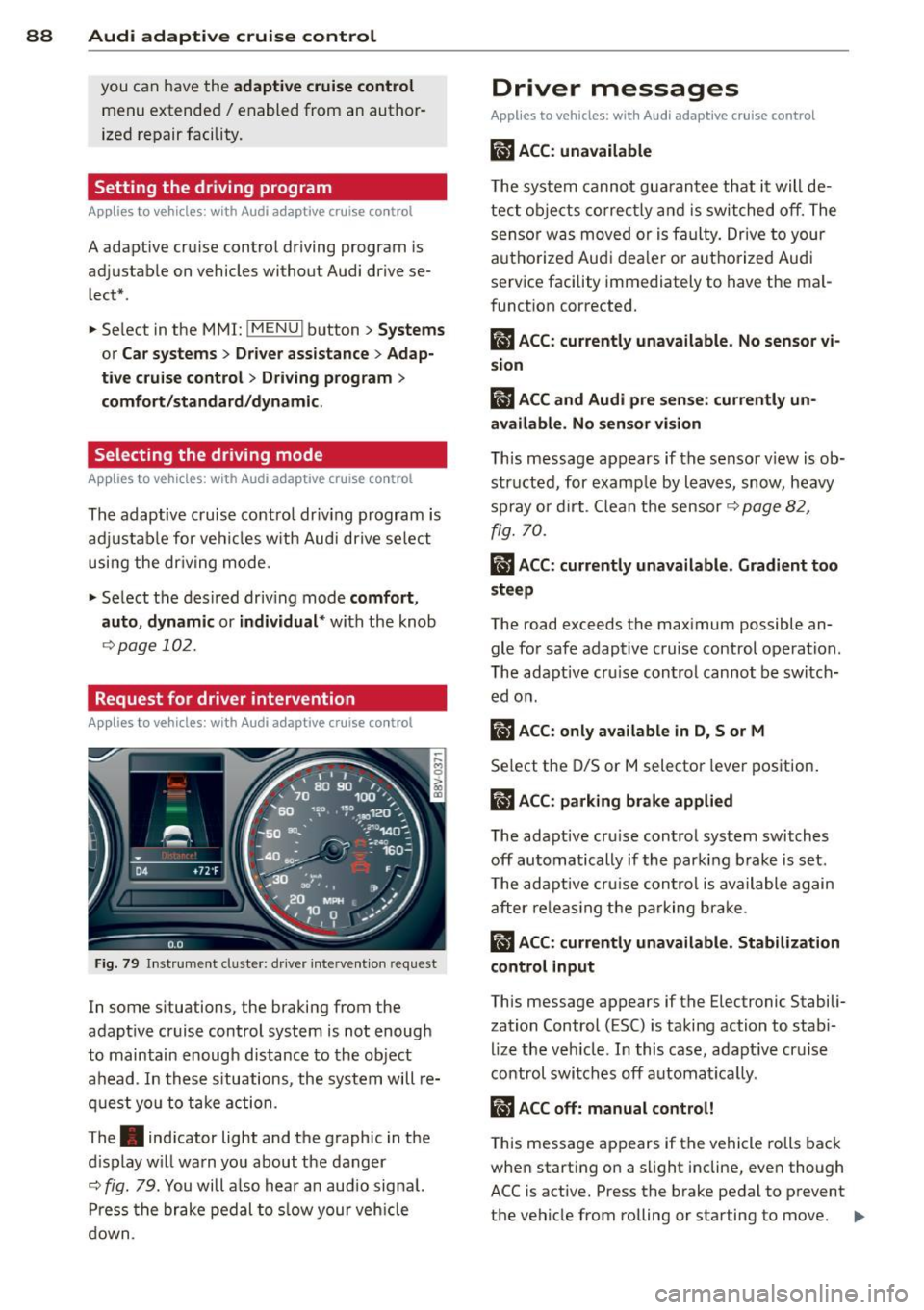 AUDI A3 2015 Owners Manual 88 Audi adaptive cruise control
you can have the adaptive cruise control
me nu extende d I enabled from an autho r
ized re pair faci lity.
Setting the driving program
Applies to v AUDI A3 2015 Owners Manual 88 Audi adaptive cruise control
you can have the adaptive cruise control
me nu extende d I enabled from an autho r
ized re pair faci lity.
Setting the driving program
Applies to v
