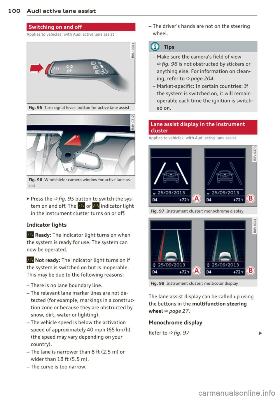 AUDI A3 CABRIOLET 2015 Owners Manual 100 Audi active lane assist
Switching on and off
App lies to vehicles: with Audi active lane assist
Fig. 95 Tu rn s igna l leve r: butto n fo r act ive lan e ass is t
F ig. 9 6 Winds AUDI A3 CABRIOLET 2015 Owners Manual 100 Audi active lane assist
Switching on and off
App lies to vehicles: with Audi active lane assist
Fig. 95 Tu rn s igna l leve r: butto n fo r act ive lan e ass is t
F ig. 9 6 Winds
