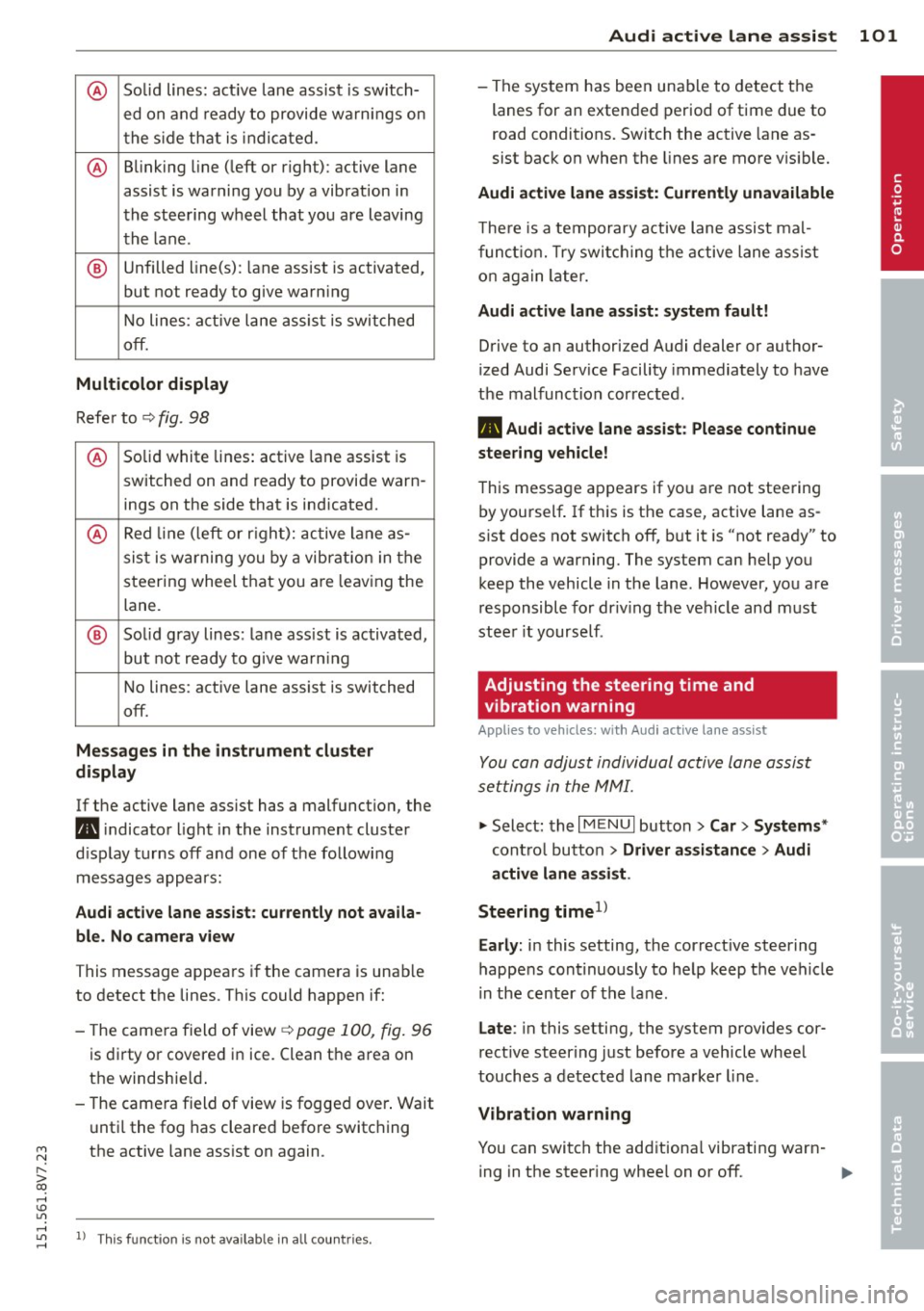 AUDI A3 CABRIOLET 2015 Owners Manual M N
" > co ,...., \!) 1.1"1
@ Solid lines: active lane assist is switch-
ed on and ready to provide warnings on
the side that is indicated.
@ Blinking line (left or right): active AUDI A3 CABRIOLET 2015 Owners Manual M N
" > co ,...., \!) 1.1"1
@ Solid lines: active lane assist is switch-
ed on and ready to provide warnings on
the side that is indicated.
@ Blinking line (left or right): active