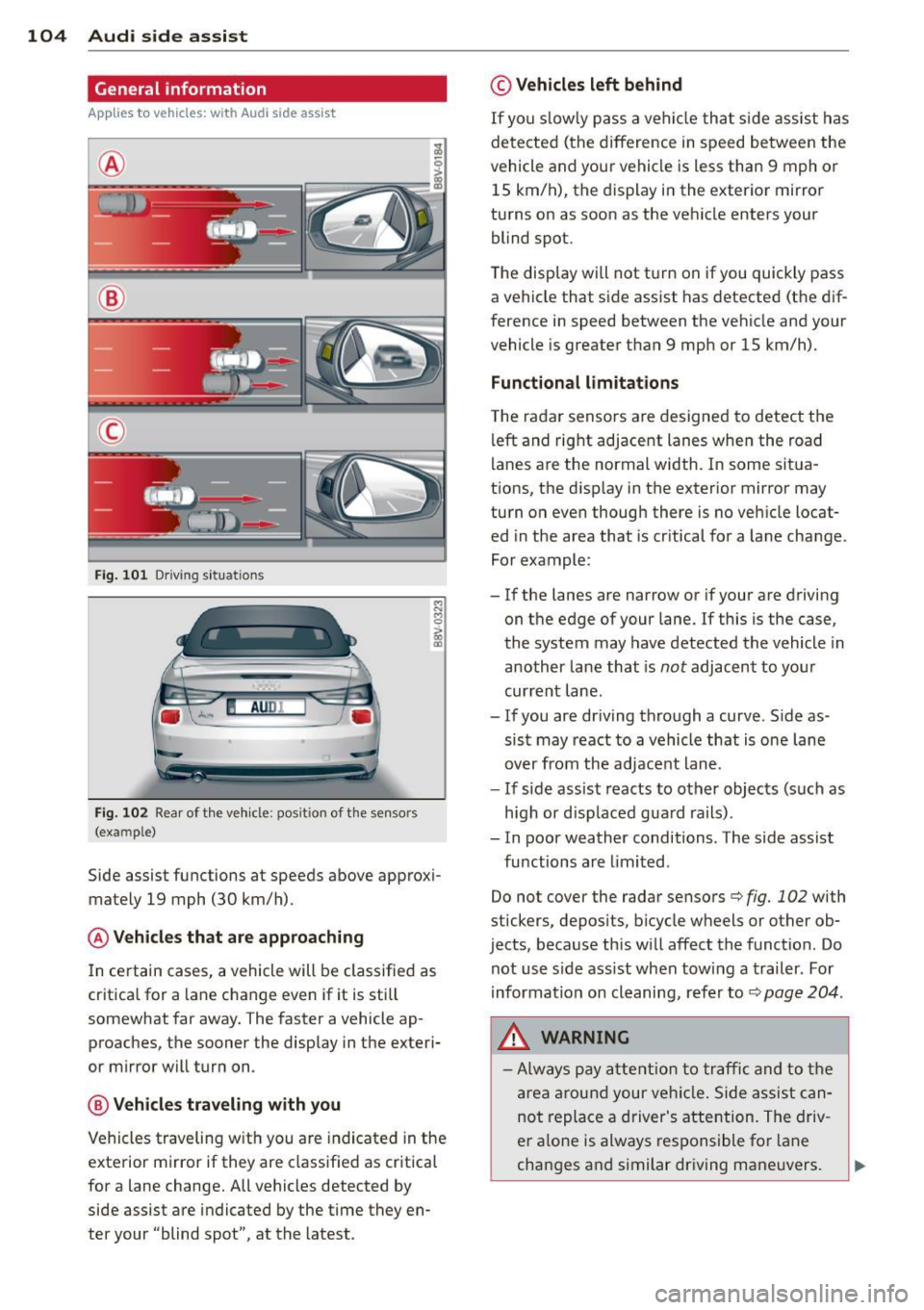 AUDI A3 CABRIOLET 2015 Owners Manual 104 Audi side assist
General information
A pplies to vehicles: with Audi side assist
®
®
©
Fig. 101 D riving s it u at ions
AU DI
F ig . 102 Rea r of th e ve hicle: pos it io n of AUDI A3 CABRIOLET 2015 Owners Manual 104 Audi side assist
General information
A pplies to vehicles: with Audi side assist
®
®
©
Fig. 101 D riving s it u at ions
AU DI
F ig . 102 Rea r of th e ve hicle: pos it io n of