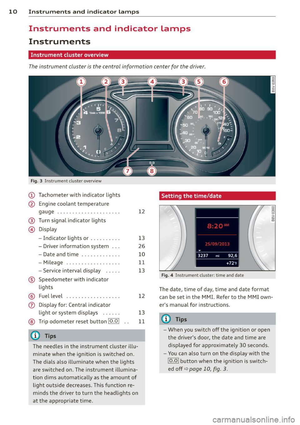 AUDI A3 CABRIOLET 2015 User Guide 10 Instrum ents a nd indi cato r lamp s
Instruments and indicator lamps
Instruments
Instrument cluster overview
The instrumen t clus ter is the cen tral informa tion cen ter for the dri AUDI A3 CABRIOLET 2015 User Guide 10 Instrum ents a nd indi cato r lamp s
Instruments and indicator lamps
Instruments
Instrument cluster overview
The instrumen t clus ter is the cen tral informa tion cen ter for the dri