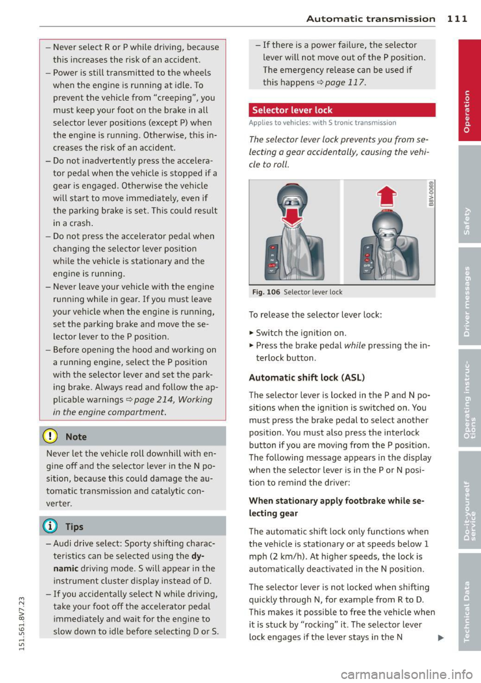 AUDI A3 CABRIOLET 2015 Service Manual ....,
N
r--. > co
rl I.O
" rl
" rl
-Never select R or P while driving, because
this increases the risk of an accident.
- Power is stil l transmitted to the whee ls
when the eng AUDI A3 CABRIOLET 2015 Service Manual ....,
N
r--. > co
rl I.O
" rl
" rl
-Never select R or P while driving, because
this increases the risk of an accident.
- Power is stil l transmitted to the whee ls
when the eng
