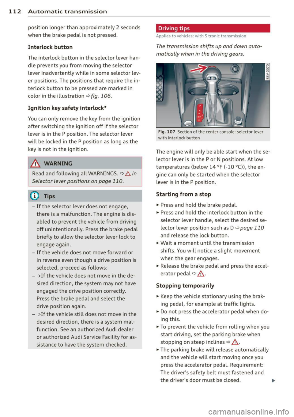 AUDI A3 CABRIOLET 2015 Owners Manual 112 Autom atic tr an smi ssion
position longer than approximately 2 seconds
when th e brake pedal is not pressed.
Inter lock butt on
The interlock button in the selector lever han AUDI A3 CABRIOLET 2015 Owners Manual 112 Autom atic tr an smi ssion
position longer than approximately 2 seconds
when th e brake pedal is not pressed.
Inter lock butt on
The interlock button in the selector lever han