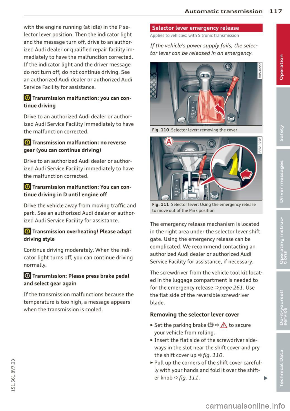 AUDI A3 CABRIOLET 2015 Service Manual ....,
N
r--. > co
rl I.O
" rl
" rl
with the engine running (at id le) in the P se
l ecto r lever positio n. The n the indicator light
and the message turn off , d rive to an autho AUDI A3 CABRIOLET 2015 Service Manual ....,
N
r--. > co
rl I.O
" rl
" rl
with the engine running (at id le) in the P se
l ecto r lever positio n. The n the indicator light
and the message turn off , d rive to an autho