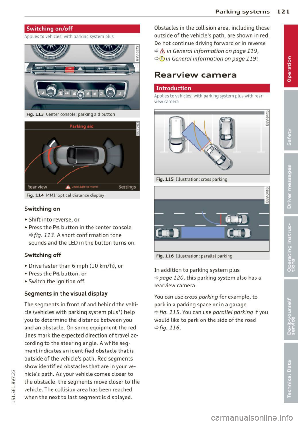 AUDI A3 CABRIOLET 2015 Owners Manual ....,
N
r--. > co
rl I.O
" rl
" rl
Switching on/off
Applies to vehicles: with park ing system plus
F ig. 113 Cente r console: parking aid button
Fig. 114 MM I: opt ical distance AUDI A3 CABRIOLET 2015 Owners Manual ....,
N
r--. > co
rl I.O
" rl
" rl
Switching on/off
Applies to vehicles: with park ing system plus
F ig. 113 Cente r console: parking aid button
Fig. 114 MM I: opt ical distance