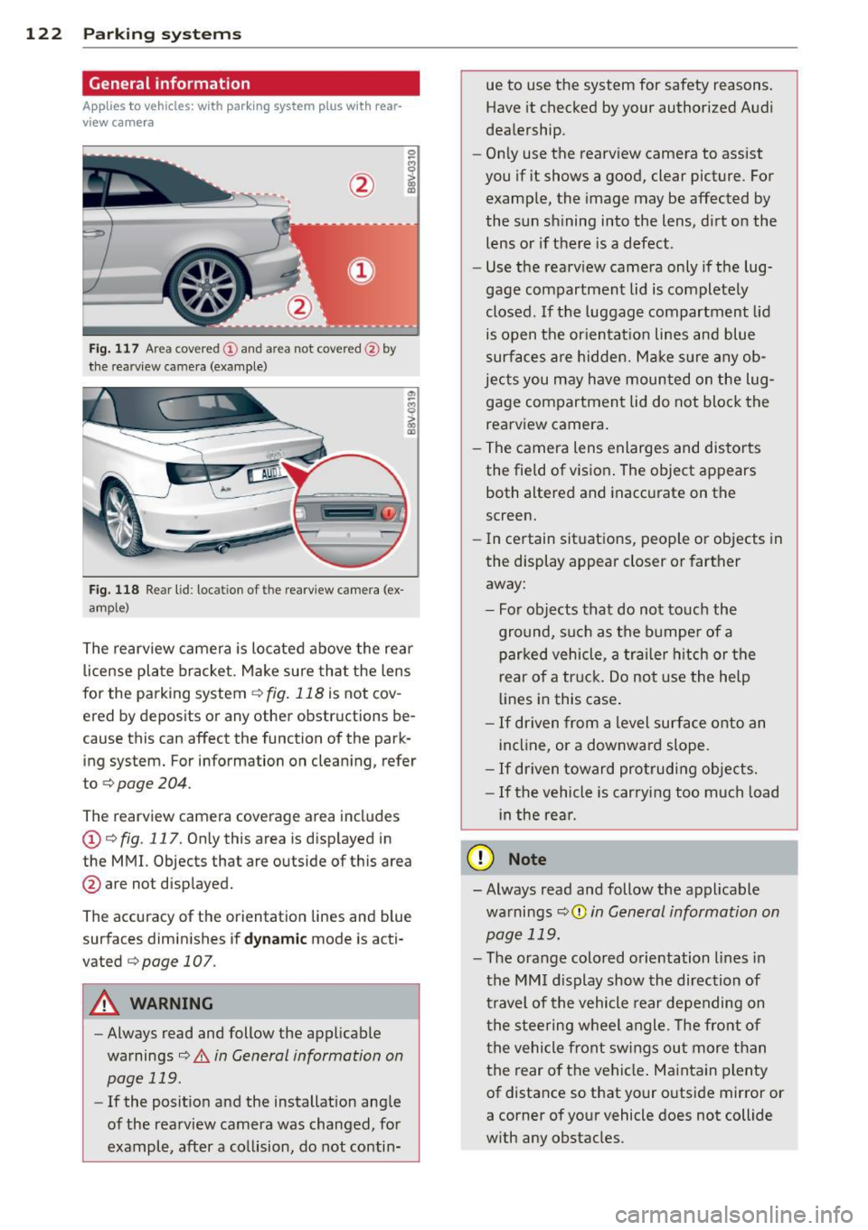 AUDI A3 CABRIOLET 2015 Owners Manual 122 Parking systems
General information
Applies to vehicles: with par king system p lus w it h rear
view ca mera
Fig. 117 Area covered
(D and area not covered @by
the rea rview camer AUDI A3 CABRIOLET 2015 Owners Manual 122 Parking systems
General information
Applies to vehicles: with par king system p lus w it h rear
view ca mera
Fig. 117 Area covered
(D and area not covered @by
the rea rview camer