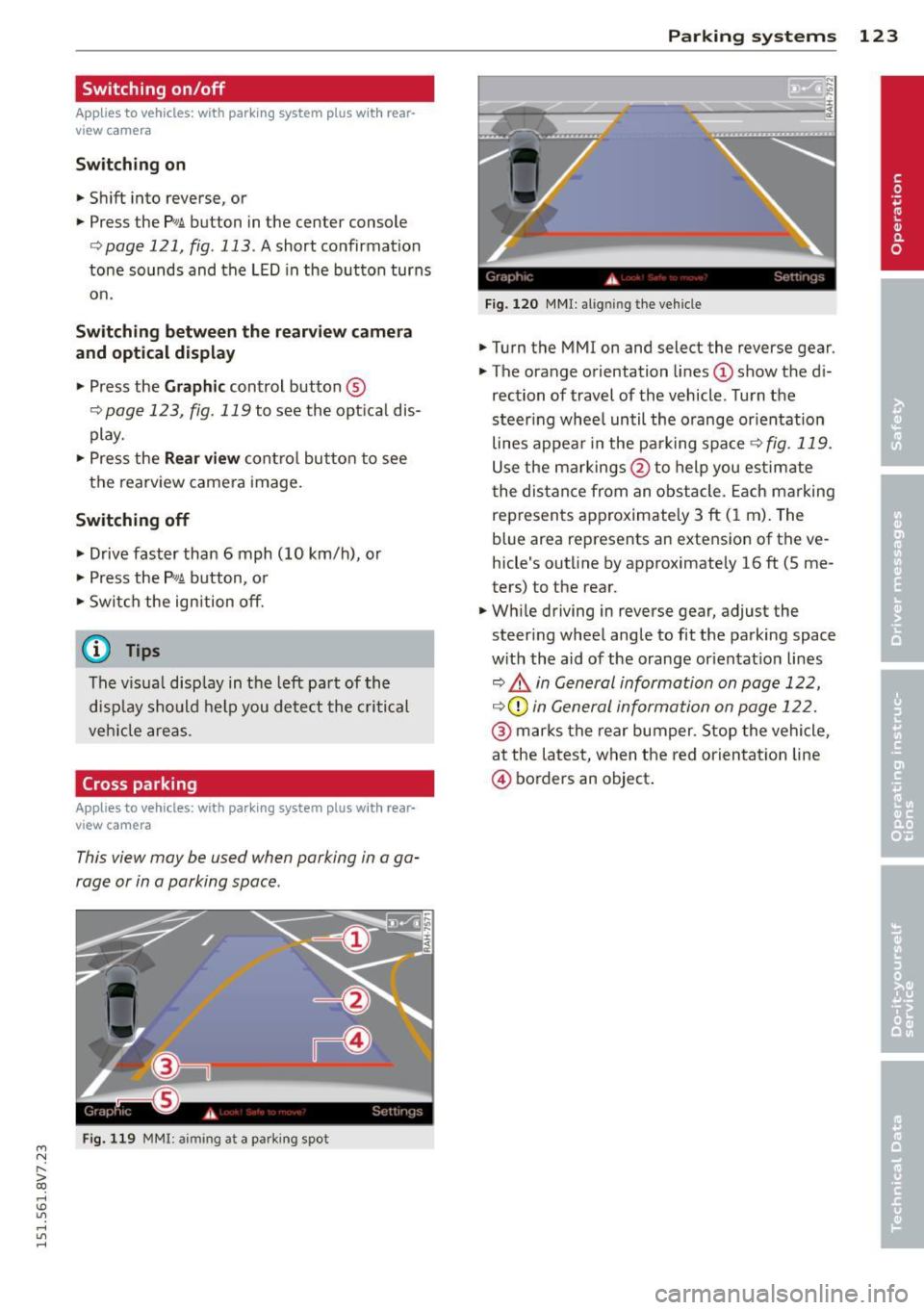 AUDI A3 CABRIOLET 2015 Owners Manual ....,
N
r--. > co
rl I.O
" rl
" rl
Switching on/off
Applies to vehicles: with parking system plus with rear
view camera
Switching on
• Shift into reverse, or
• Press t AUDI A3 CABRIOLET 2015 Owners Manual ....,
N
r--. > co
rl I.O
" rl
" rl
Switching on/off
Applies to vehicles: with parking system plus with rear
view camera
Switching on
• Shift into reverse, or
• Press t
