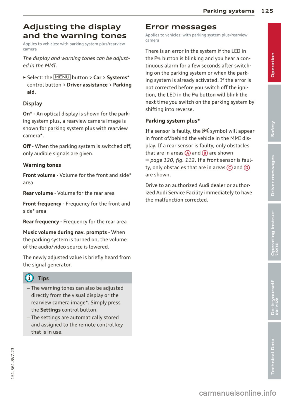 AUDI A3 CABRIOLET 2015 Owners Manual M N
" > co ,...., \!) ..,.,
,...., ..,., ,....,
Adjusting the display and the warning tones
App lies to vehicles: with pa rk in g system p lus/ rearv iew
camera
The display and warnin AUDI A3 CABRIOLET 2015 Owners Manual M N
" > co ,...., \!) ..,.,
,...., ..,., ,....,
Adjusting the display and the warning tones
App lies to vehicles: with pa rk in g system p lus/ rearv iew
camera
The display and warnin
