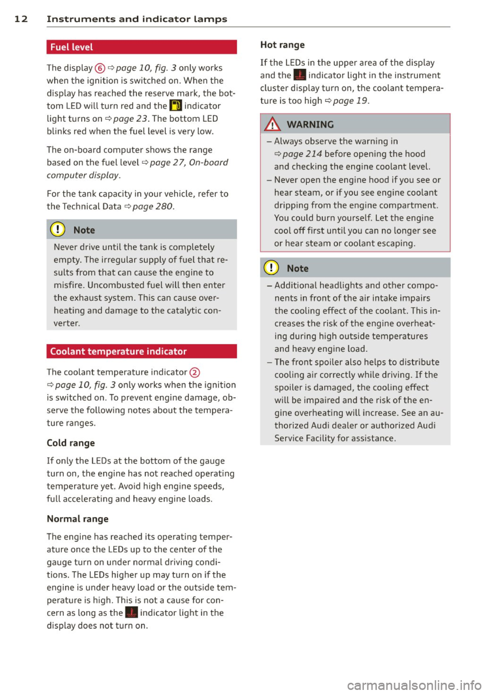 AUDI A3 CABRIOLET 2015 User Guide 12 Instrum ent s and indicator lamp s
Fuel level
The display @
c;, page 10, fig. 3 only works
when the ignition is sw itched on . When the
d isplay has reached the reserve mark AUDI A3 CABRIOLET 2015 User Guide 12 Instrum ent s and indicator lamp s
Fuel level
The display @
c;, page 10, fig. 3 only works
when the ignition is sw itched on . When the
d isplay has reached the reserve mark