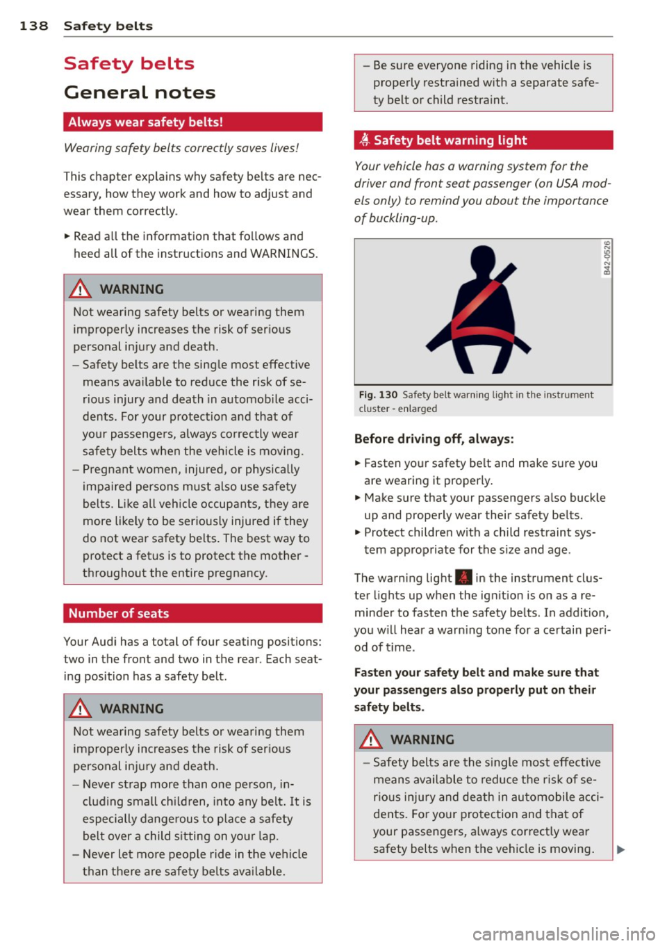 AUDI A3 CABRIOLET 2015  Owners Manual 138  Safety belts 
Safety  belts 
General  notes 
Always  wear  safety  belts! 
Wearing  safety  belts  correctly  saves lives! 
This chapter  explains  why safety  be lts  are  nec ­
essary,  how  t