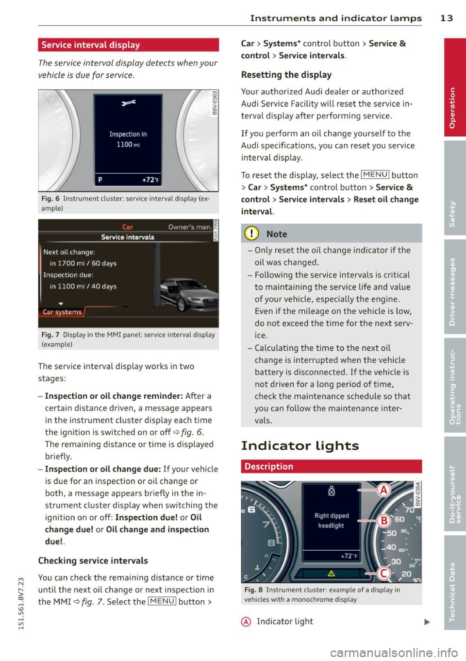AUDI A3 CABRIOLET 2015 User Guide ....,
N
r--. > co
rl I.O
" rl
" rl
Service interval display
The service interval display detects when your
v e hicle is due for service .
Fig. 6 In str um en t cluste r: serv ice AUDI A3 CABRIOLET 2015 User Guide ....,
N
r--. > co
rl I.O
" rl
" rl
Service interval display
The service interval display detects when your
v e hicle is due for service .
Fig. 6 In str um en t cluste r: serv ice