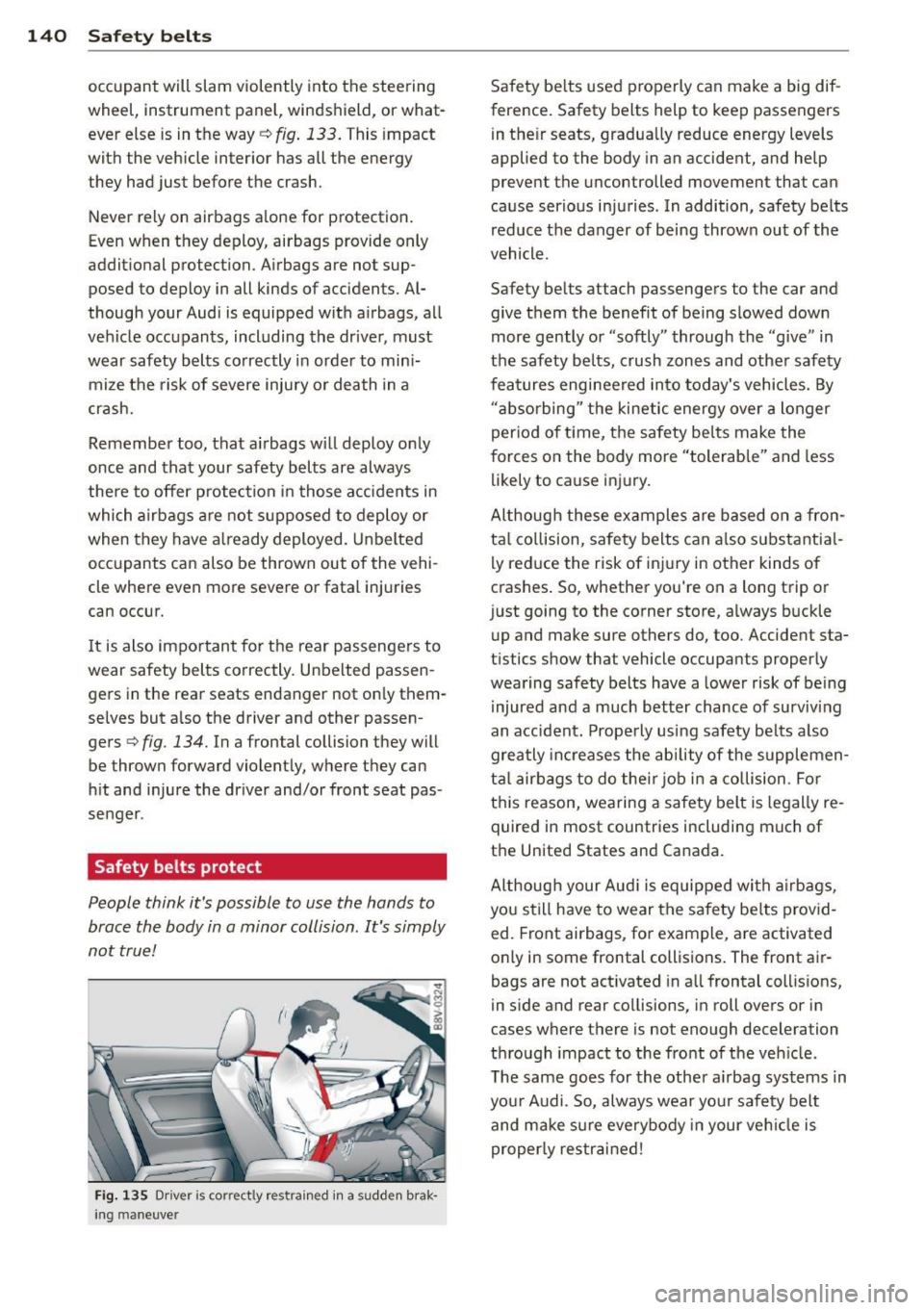 AUDI A3 CABRIOLET 2015 Service Manual 140 Safety belts
occupant will slam violently into the steering
wheel, instrument panel, windshield, or what
ever else is in the way
c::> fig. 133. This imp act
with the vehic AUDI A3 CABRIOLET 2015 Service Manual 140 Safety belts
occupant will slam violently into the steering
wheel, instrument panel, windshield, or what
ever else is in the way
c::> fig. 133. This imp act
with the vehic