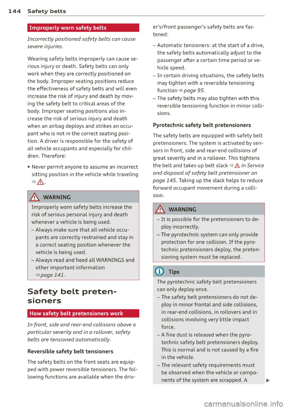AUDI A3 CABRIOLET 2015 Owners Manual 144 Safety belts
Improperly worn safety belts
Incorrectly positioned safety belts can cause
severe injuries .
Wearing safety belts improperly can cause se
rious injury or death AUDI A3 CABRIOLET 2015 Owners Manual 144 Safety belts
Improperly worn safety belts
Incorrectly positioned safety belts can cause
severe injuries .
Wearing safety belts improperly can cause se
rious injury or death